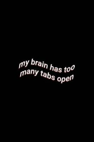 Cover of my brain has too many tabs open