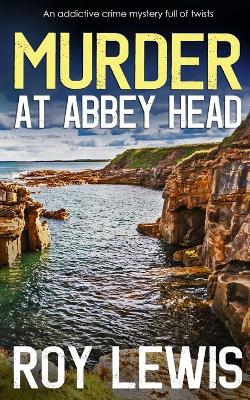 Book cover for MURDER AT ABBEY HEAD an addictive crime mystery full of twists