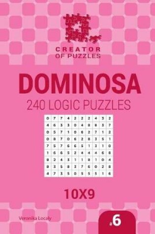 Cover of Creator of puzzles - Dominosa 240 Logic Puzzles 10x9 (Volume 6)