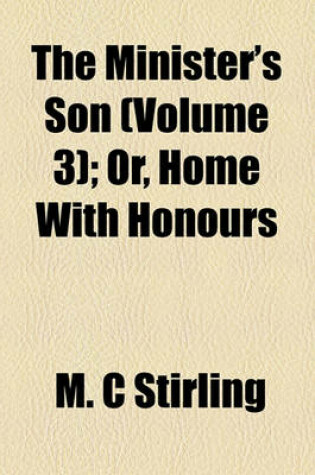 Cover of The Minister's Son (Volume 3); Or, Home with Honours