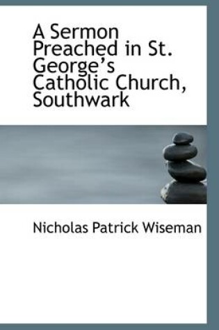 Cover of A Sermon Preached in St. George's Catholic Church, Southwark