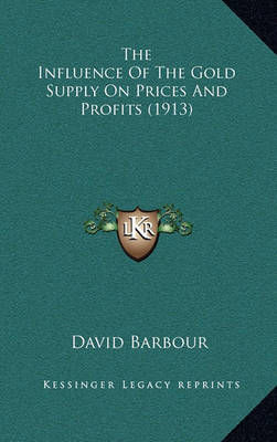 Book cover for The Influence of the Gold Supply on Prices and Profits (1913)