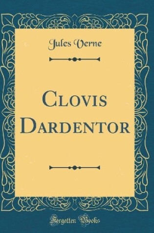 Cover of Clovis Dardentor (Classic Reprint)