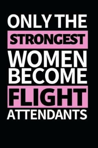 Cover of Only The Strongest Women Become Flight Attendants