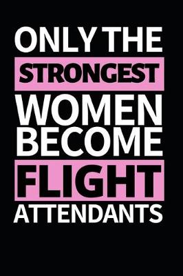 Book cover for Only The Strongest Women Become Flight Attendants