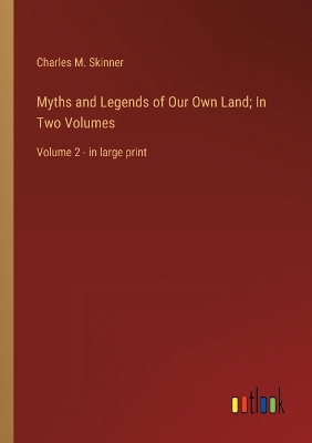 Book cover for Myths and Legends of Our Own Land; In Two Volumes