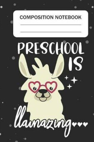 Cover of Preschool is Llamazing - Composition Notebook