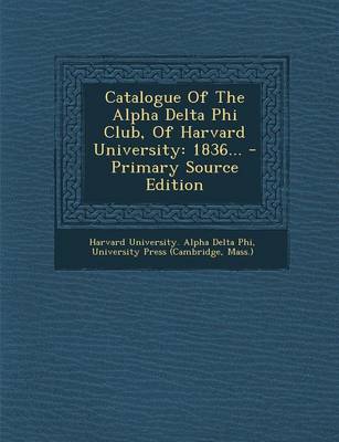 Book cover for Catalogue of the Alpha Delta Phi Club, of Harvard University