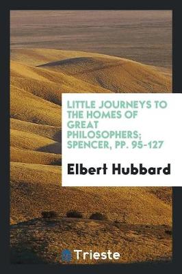 Book cover for Little Journeys to the Homes of Great Philosophers; Spencer, Pp. 95-127