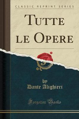 Book cover for Tutte Le Opere (Classic Reprint)