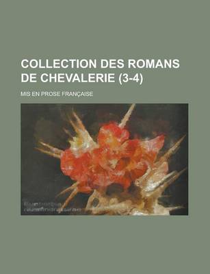 Book cover for Collection Des Romans de Chevalerie; MIS En Prose Francaise (3-4 )