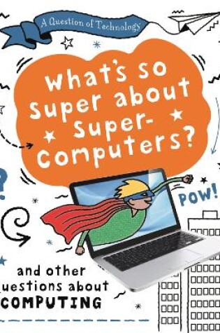 Cover of A Question of Technology: What's So Super about Supercomputers?