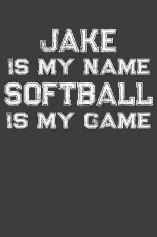 Cover of Jake Is My Name Softball Is My Game