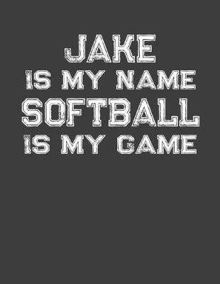 Book cover for Jake Is My Name Softball Is My Game