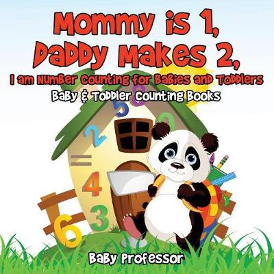 Book cover for Mommy is 1, Daddy Makes 2, I am number Counting for Babies and Toddlers. - Baby & Toddler Counting Books