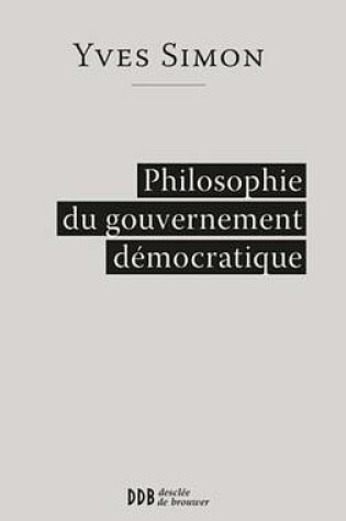 Cover of Philosophie Du Gouvernement Democratique