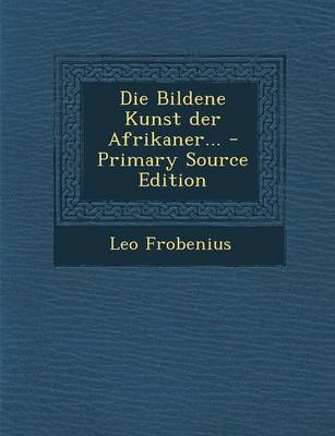 Book cover for Die Bildene Kunst Der Afrikaner... - Primary Source Edition