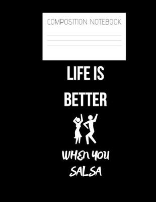 Book cover for life is better when you salsa Composition Notebook