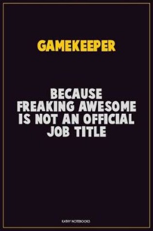 Cover of Gamekeeper, Because Freaking Awesome Is Not An Official Job Title