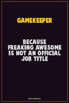 Book cover for Gamekeeper, Because Freaking Awesome Is Not An Official Job Title