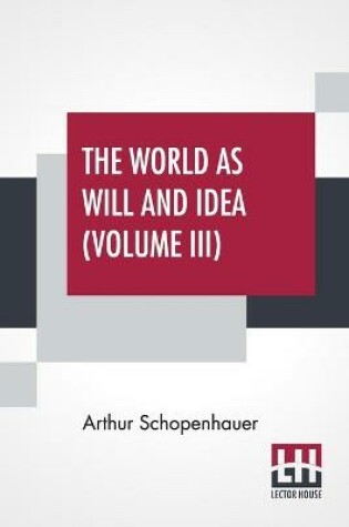 Cover of The World As Will And Idea (Volume III)
