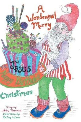 Cover of A Wonderful, Merry...Happy Birthday, Jesus...Christmas