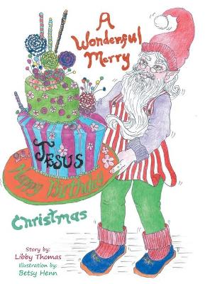 Book cover for A Wonderful, Merry...Happy Birthday, Jesus...Christmas