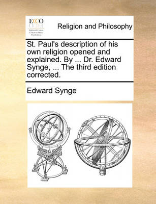 Book cover for St. Paul's Description of His Own Religion Opened and Explained. by ... Dr. Edward Synge, ... the Third Edition Corrected.