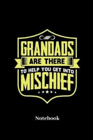 Cover of Grandads Are There To Help You Get Into Mischief Notebook