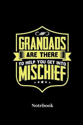 Book cover for Grandads Are There To Help You Get Into Mischief Notebook