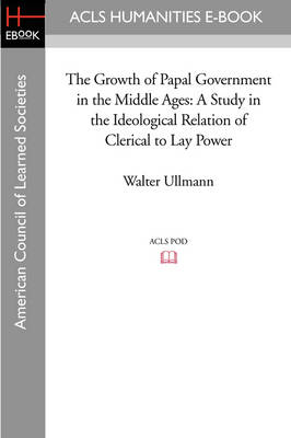 Book cover for The Growth of Papal Government in the Middle Ages