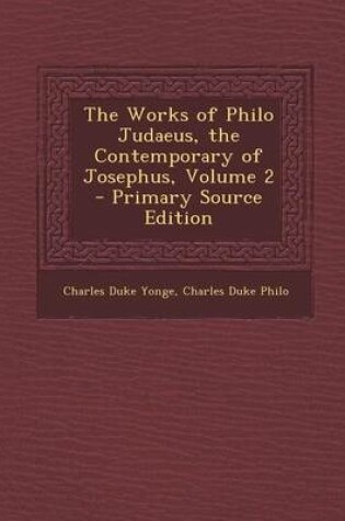 Cover of The Works of Philo Judaeus, the Contemporary of Josephus, Volume 2 - Primary Source Edition