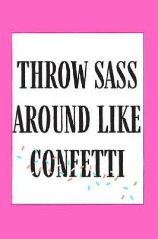 Cover of Throw Sass Around Like Confetti