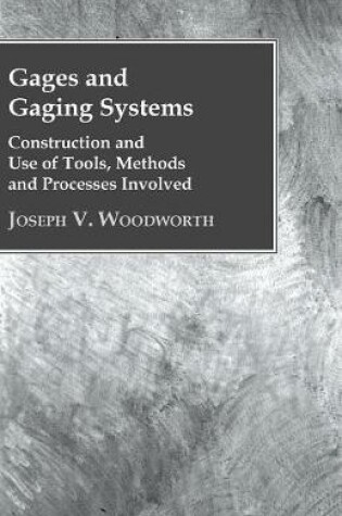 Cover of Gages and Gaging Systems; Design, Construction and Use of Tools, Methods and Processes Involved