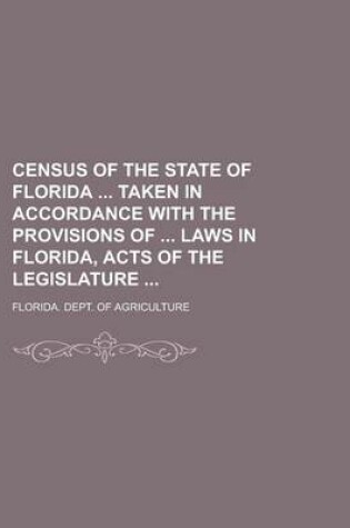 Cover of Census of the State of Florida Taken in Accordance with the Provisions of Laws in Florida, Acts of the Legislature