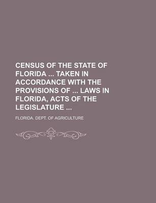 Book cover for Census of the State of Florida Taken in Accordance with the Provisions of Laws in Florida, Acts of the Legislature