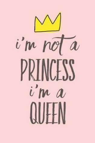 Cover of I'm Not a Princess I'm a Queen