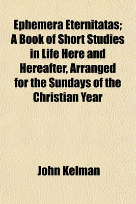 Book cover for Ephemera Eternitatas; A Book of Short Studies in Life Here and Hereafter, Arranged for the Sundays of the Christian Year