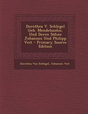 Book cover for Dorothea V. Schlegel Geb. Mendelssohn, Und Deren Sohne Johannes Und Philipp Veit