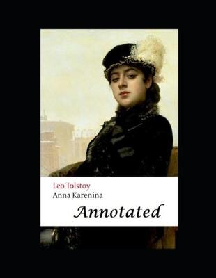 Book cover for Anna Karenina By Lev Nikolayevich Tolstoy (A Romantic Novel) "Complete Unabridged & Annotated"