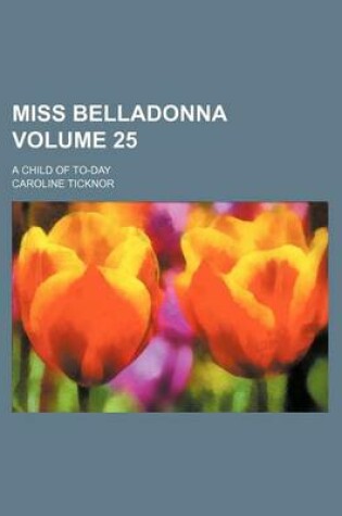 Cover of Miss Belladonna Volume 25; A Child of To-Day