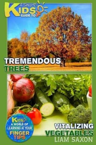 Cover of A Smart Kids Guide to Tremendous Trees and Vitalizing Vegetables
