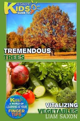 Book cover for A Smart Kids Guide to Tremendous Trees and Vitalizing Vegetables