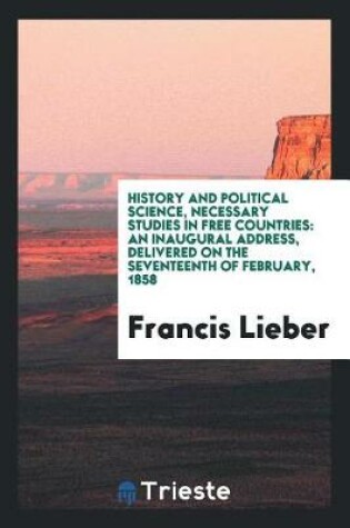 Cover of History and Political Science, Necessary Studies in Free Countries