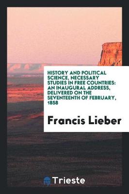 Book cover for History and Political Science, Necessary Studies in Free Countries