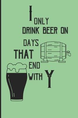 Book cover for I only drink beer on days that end with y