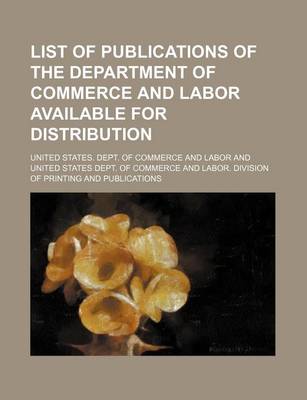 Book cover for List of Publications of the Department of Commerce and Labor Available for Distribution