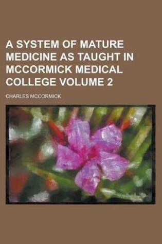 Cover of A System of Mature Medicine as Taught in McCormick Medical College Volume 2