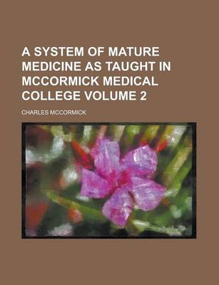 Book cover for A System of Mature Medicine as Taught in McCormick Medical College Volume 2