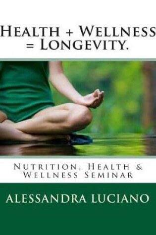 Cover of Health + Wellness = Longevity.